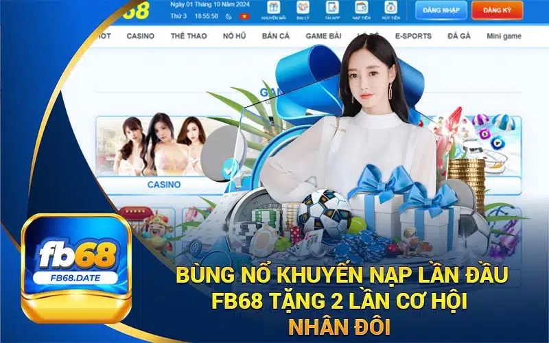 Khuyến Mãi Nạp Lần Đầu FB68 Tặng 2 Lần Cơ Hội Nhân Đôi 