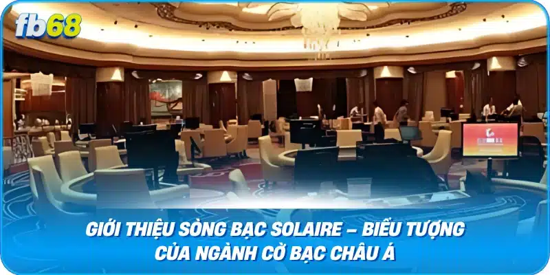Giới Thiệu Sòng Bạc Solaire – Biểu Tượng Của Ngành Cờ Bạc Châu Á